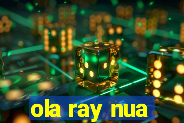 ola ray nua